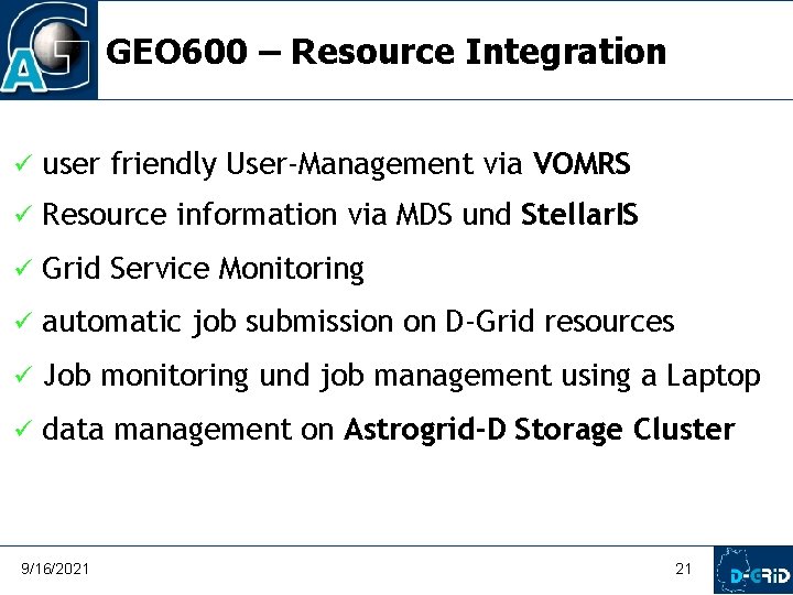GEO 600 – Resource Integration user friendly User-Management via VOMRS Resource information via MDS