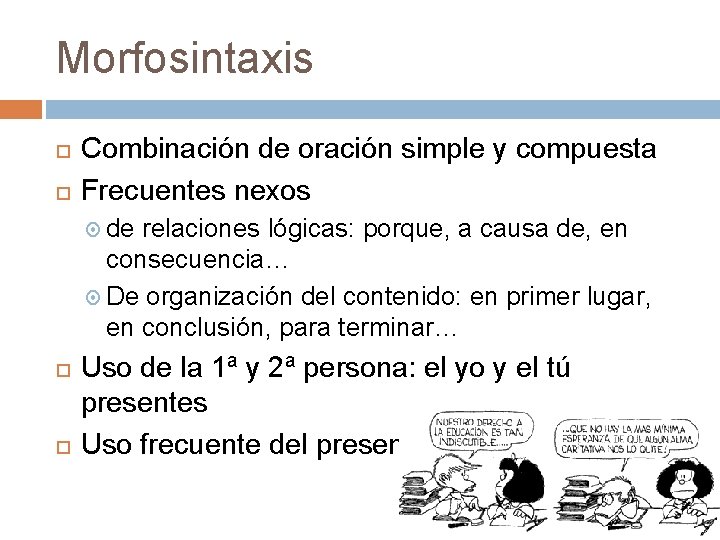 Morfosintaxis Combinación de oración simple y compuesta Frecuentes nexos de relaciones lógicas: porque, a