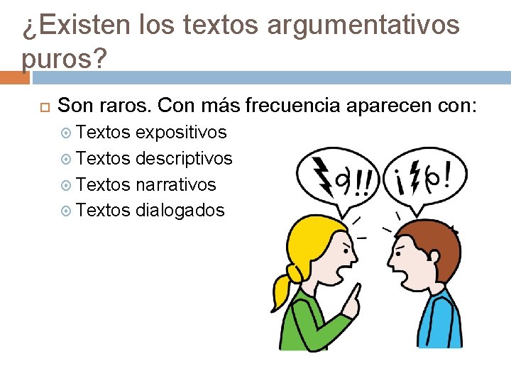 ¿Existen los textos argumentativos puros? Son raros. Con más frecuencia aparecen con: Textos expositivos