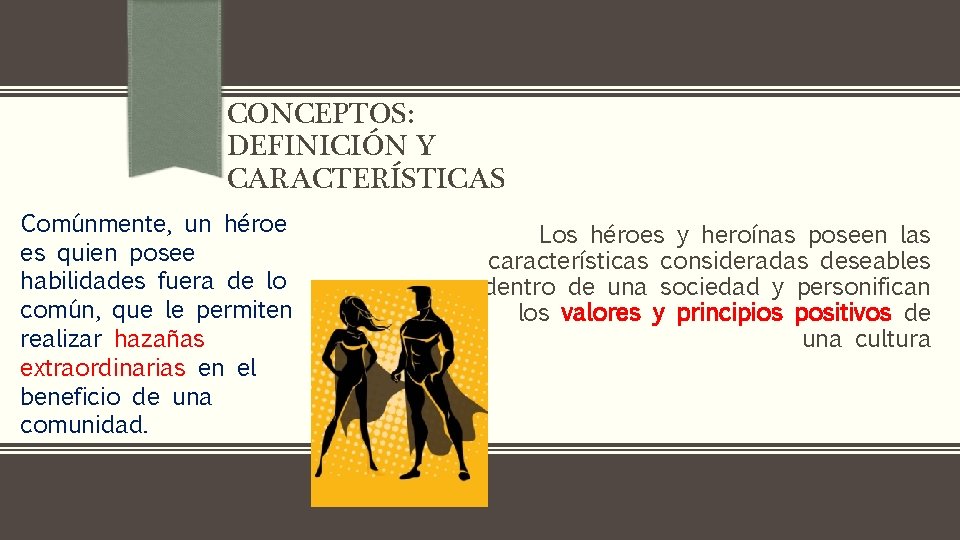 CONCEPTOS: DEFINICIÓN Y CARACTERÍSTICAS Comúnmente, un héroe es quien posee habilidades fuera de lo