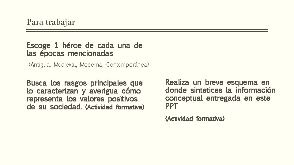 Para trabajar Escoge 1 héroe de cada una de las épocas mencionadas (Antigua, Medieval,