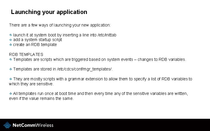 Launching your application There a few ways of launching your new application: launch it