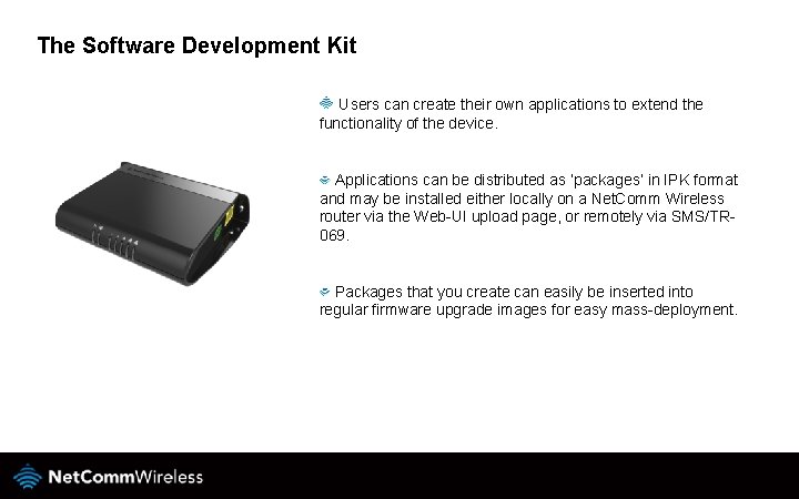 The Software Development Kit Users can create their own applications to extend the functionality
