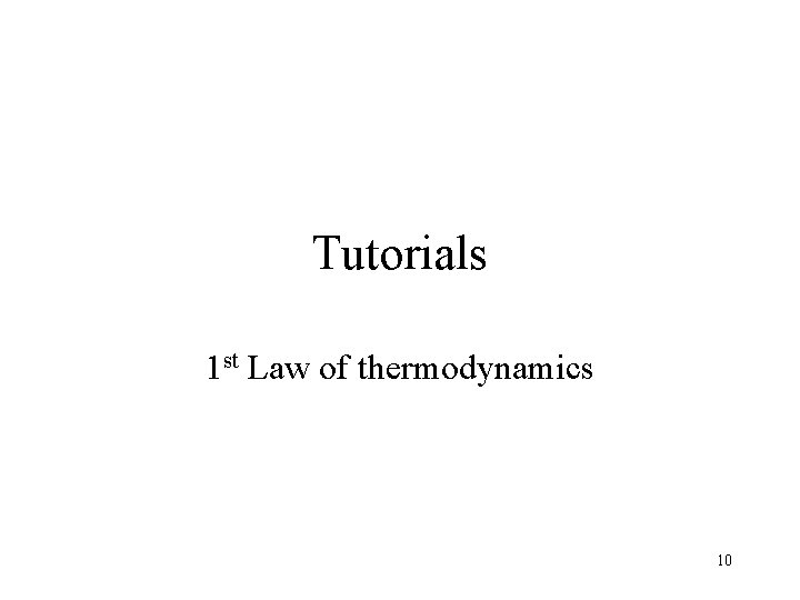 Tutorials 1 st Law of thermodynamics 10 