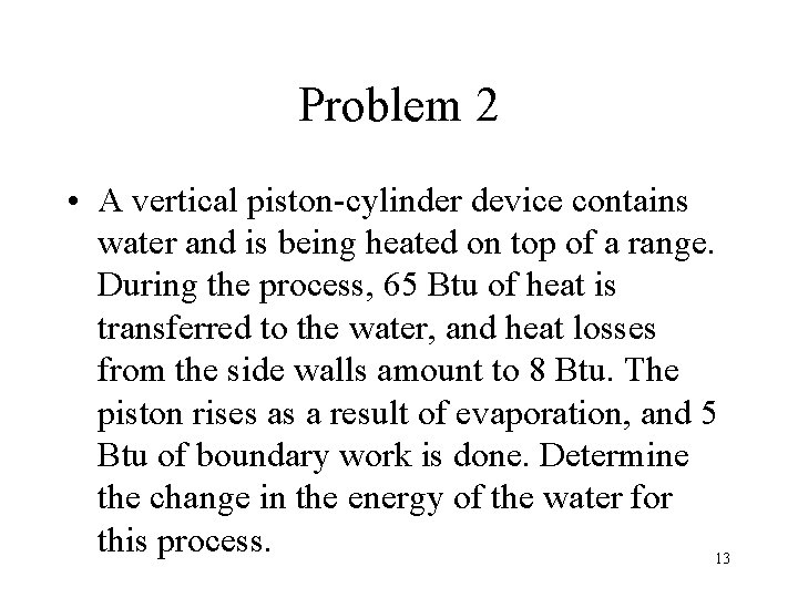 Problem 2 • A vertical piston-cylinder device contains water and is being heated on