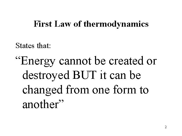 First Law of thermodynamics States that: “Energy cannot be created or destroyed BUT it