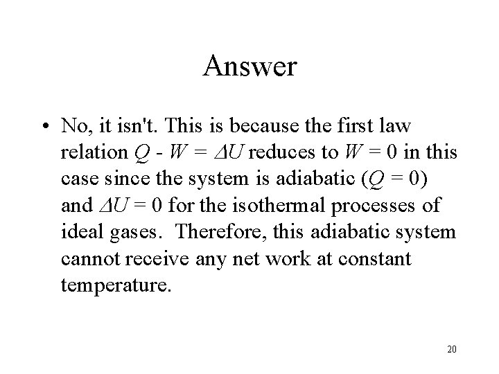 Answer • No, it isn't. This is because the first law relation Q -