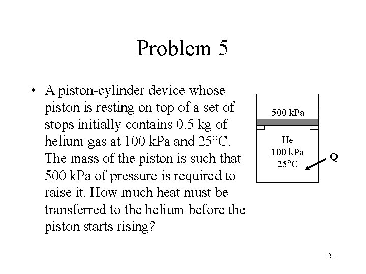 Problem 5 • A piston-cylinder device whose piston is resting on top of a