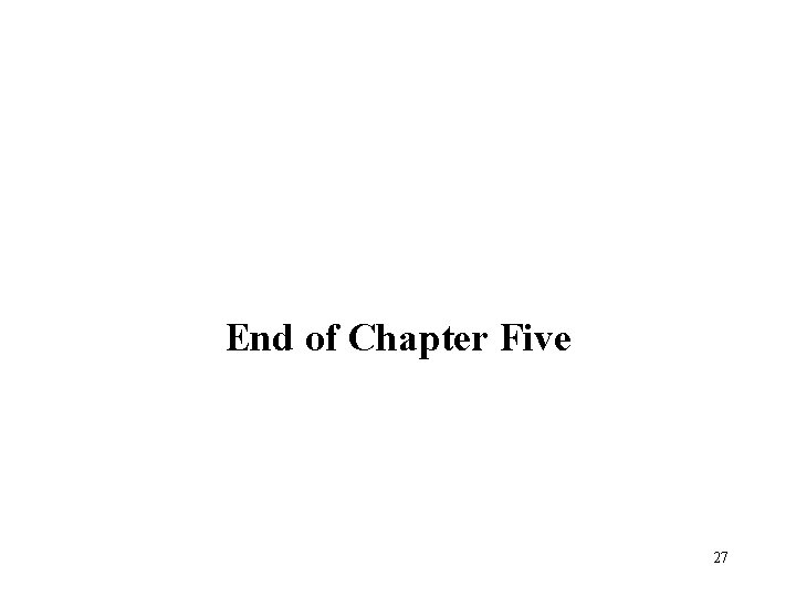 End of Chapter Five 27 