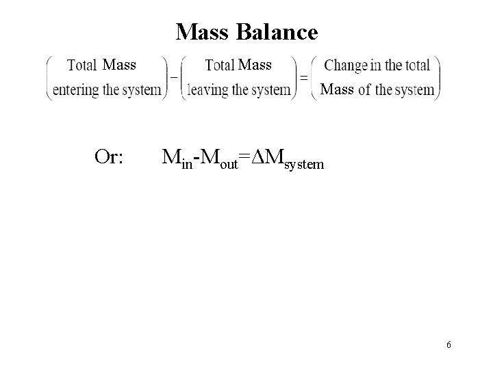 Mass Balance Mass M M Or: Min-Mout=ΔMsystem 6 