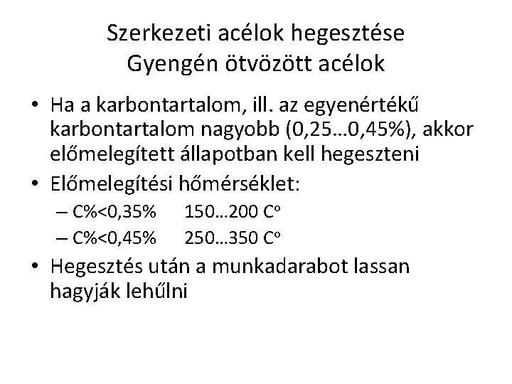 Szerkezeti acélok hegesztése Gyengén ötvözött acélok • Ha a karbontartalom, ill. az egyenértékű karbontartalom