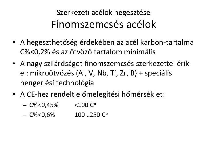 Szerkezeti acélok hegesztése Finomszemcsés acélok • A hegeszthetőség érdekében az acél karbon-tartalma C%<0, 2%