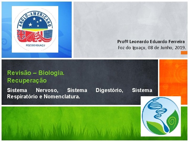 Profº Leonardo Eduardo Ferreira Foz do Iguaçu, 08 de Junho, 2019. Revisão – Biologia.