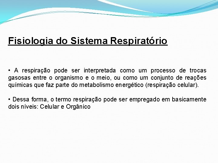 Fisiologia do Sistema Respiratório • A respiração pode ser interpretada como um processo de