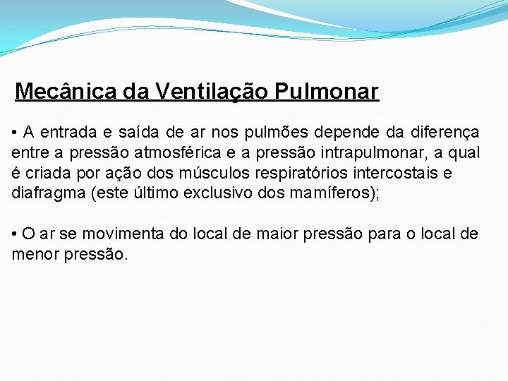 Mecânica da Ventilação Pulmonar • A entrada e saída de ar nos pulmões depende