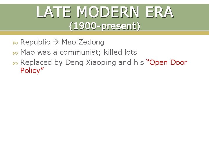 LATE MODERN ERA (1900 -present) Republic Mao Zedong Mao was a communist; killed lots