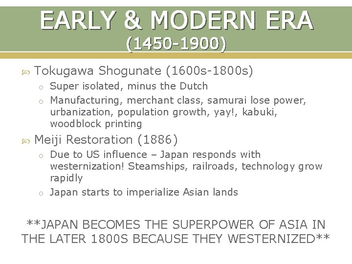 EARLY & MODERN ERA (1450 -1900) Tokugawa Shogunate (1600 s-1800 s) o Super isolated,