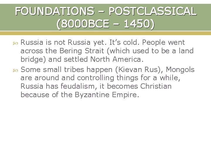 FOUNDATIONS – POSTCLASSICAL (8000 BCE – 1450) Russia is not Russia yet. It’s cold.
