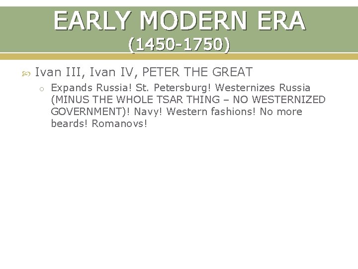 EARLY MODERN ERA (1450 -1750) Ivan III, Ivan IV, PETER THE GREAT o Expands