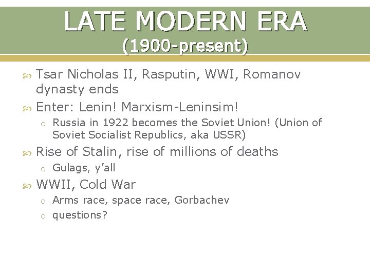 LATE MODERN ERA (1900 -present) Tsar Nicholas II, Rasputin, WWI, Romanov dynasty ends Enter: