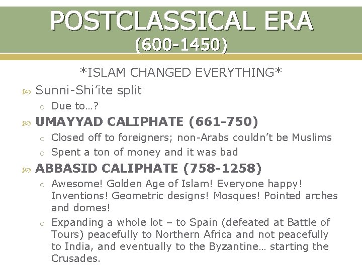 POSTCLASSICAL ERA (600 -1450) *ISLAM CHANGED EVERYTHING* Sunni-Shi’ite split o Due to…? UMAYYAD CALIPHATE
