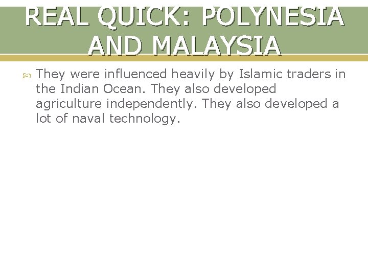 REAL QUICK: POLYNESIA AND MALAYSIA They were influenced heavily by Islamic traders in the