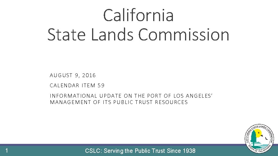 California State Lands Commission AU GUS T 9, 2016 CA LEN DA R ITEM