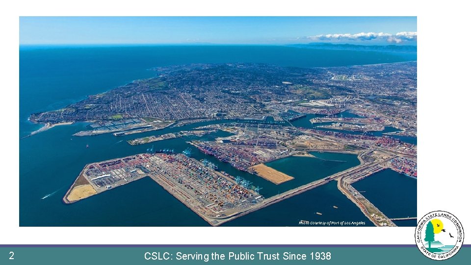 Photo Courtesy of Port of Los Angeles 2 CSLC: Serving the Public Trust Since