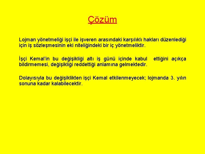 Çözüm Lojman yönetmeliği işçi ile işveren arasındaki karşılıklı hakları düzenlediği için iş sözleşmesinin eki