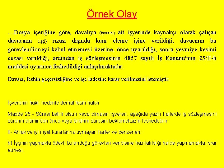 Örnek Olay …Dosya içeriğine göre, davalıya (işveren) ait işyerinde kaynakçı olarak çalışan davacının (işçi)