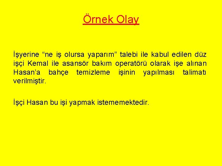 Örnek Olay İşyerine “ne iş olursa yaparım” talebi ile kabul edilen düz işçi Kemal