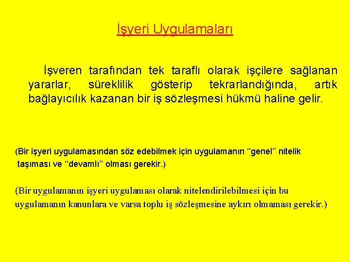 İşyeri Uygulamaları İşveren tarafından tek taraflı olarak işçilere sağlanan yararlar, süreklilik gösterip tekrarlandığında, artık