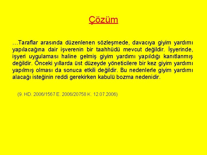 Çözüm …Taraflar arasında düzenlenen sözleşmede, davacıya giyim yardımı yapılacağına dair işverenin bir taahhüdü mevcut