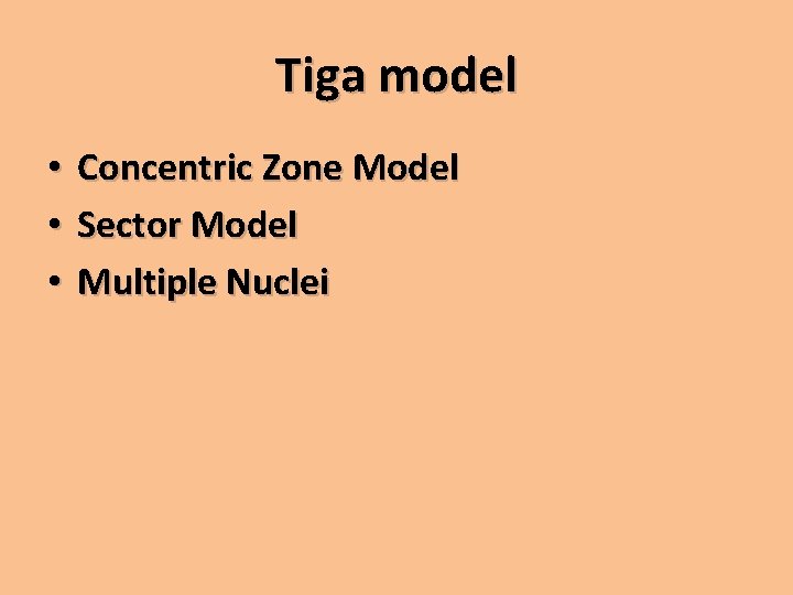 Tiga model • • • Concentric Zone Model Sector Model Multiple Nuclei 