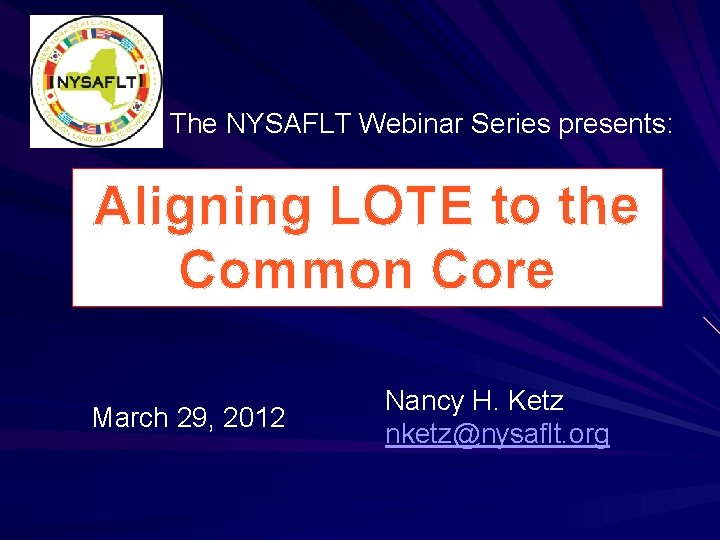 The NYSAFLT Webinar Series presents: Aligning LOTE to the Common Core March 29, 2012