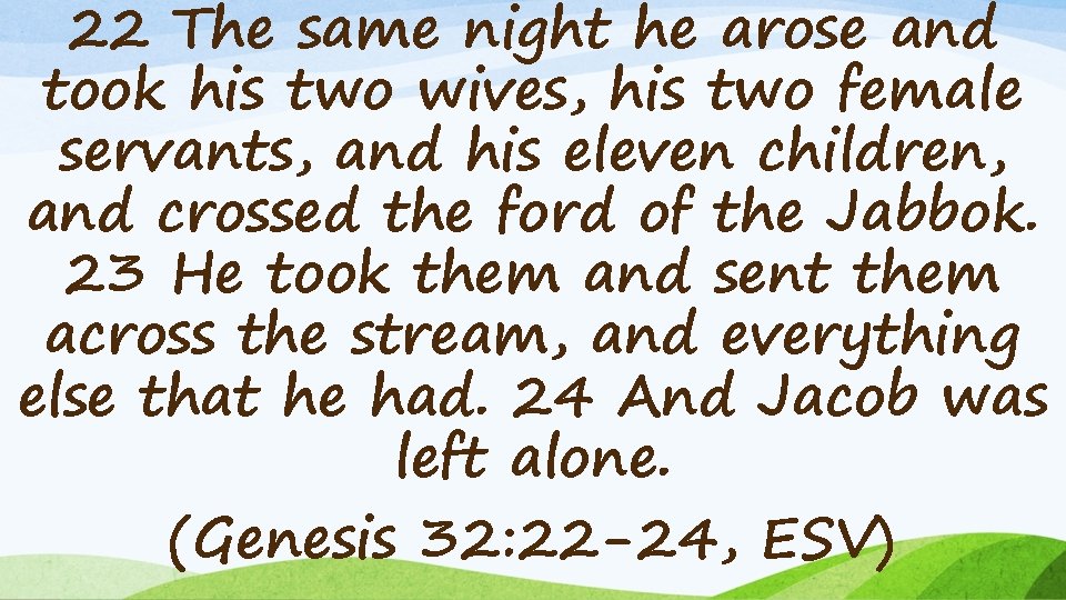 22 The same night he arose and took his two wives, his two female