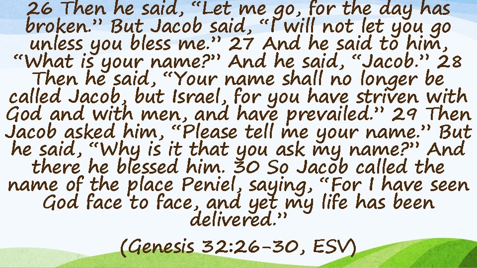 26 Then he said, “Let me go, for the day has broken. ” But