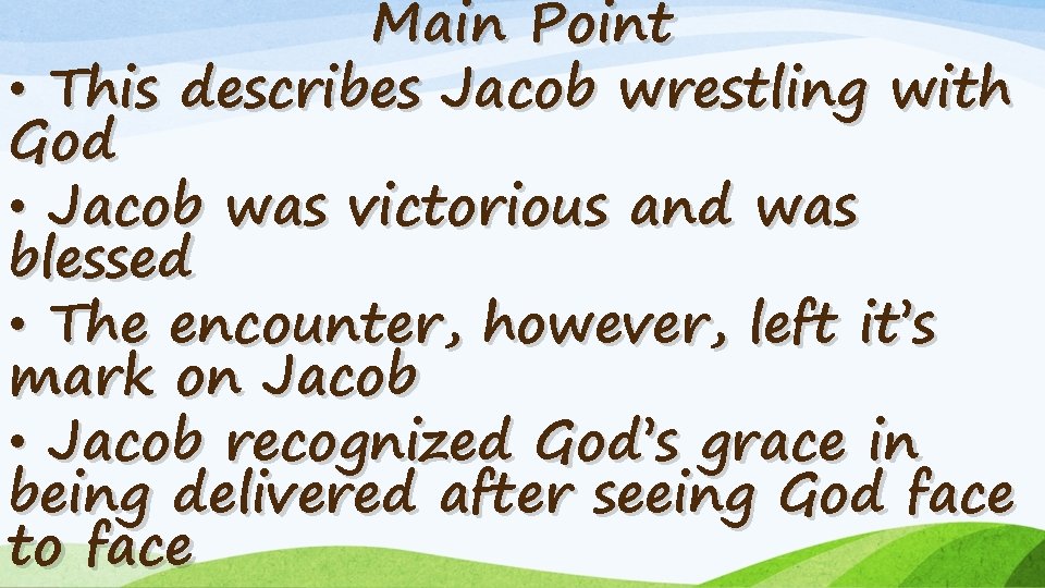 Main Point • This describes Jacob wrestling with God • Jacob was victorious and