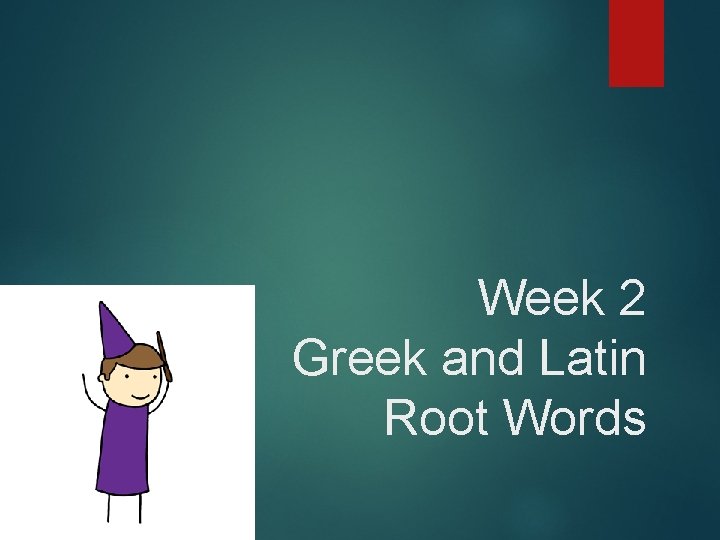 Week 2 Greek and Latin Root Words 