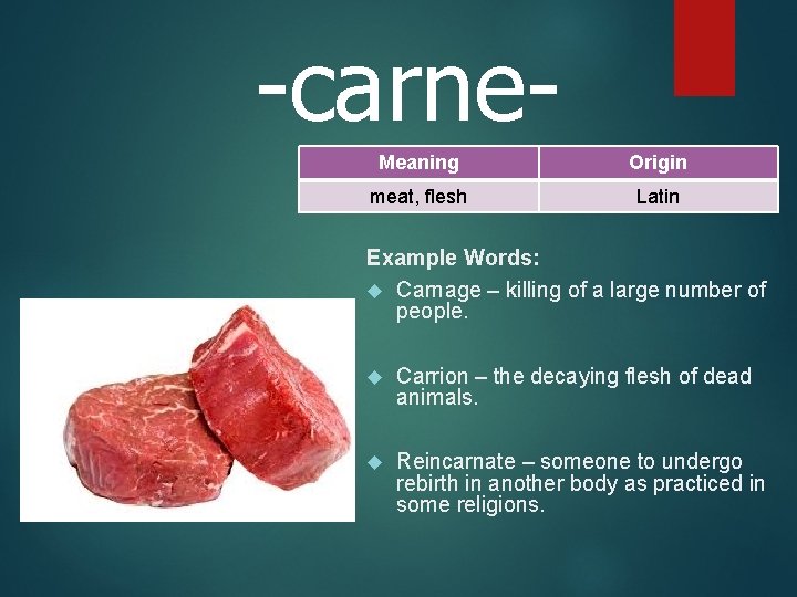 -carne. Meaning Origin meat, flesh Latin Example Words: Carnage – killing of a large