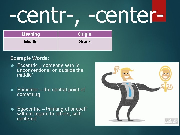 -centr-, -center. Meaning Origin Middle Greek Example Words: Eccentric – someone who is unconventional