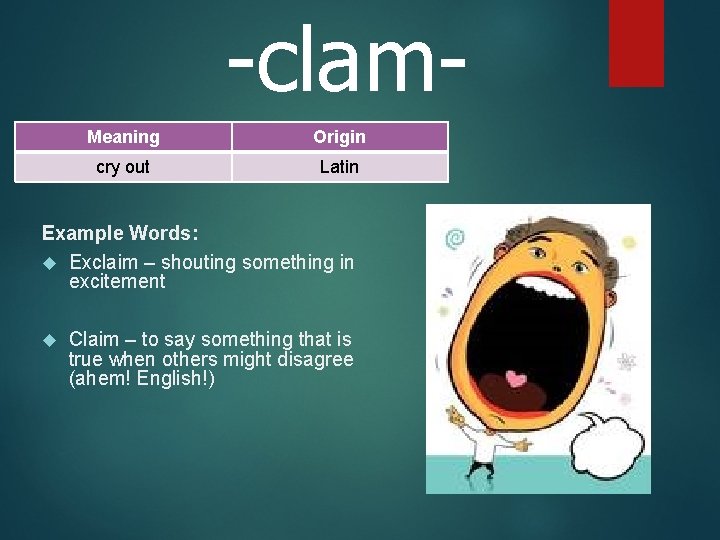 -clam. Meaning Origin cry out Latin Example Words: Exclaim – shouting something in excitement