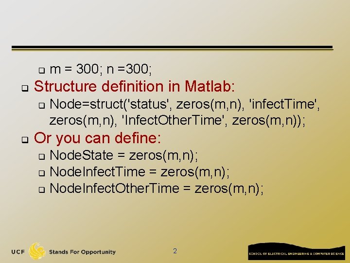 q q Structure definition in Matlab: q q m = 300; n =300; Node=struct('status',