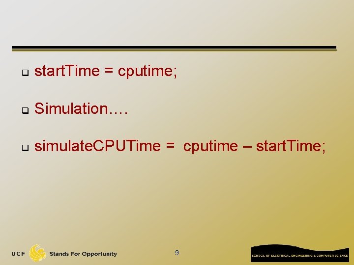 q start. Time = cputime; q Simulation…. q simulate. CPUTime = cputime – start.