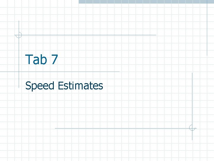 Tab 7 Speed Estimates 