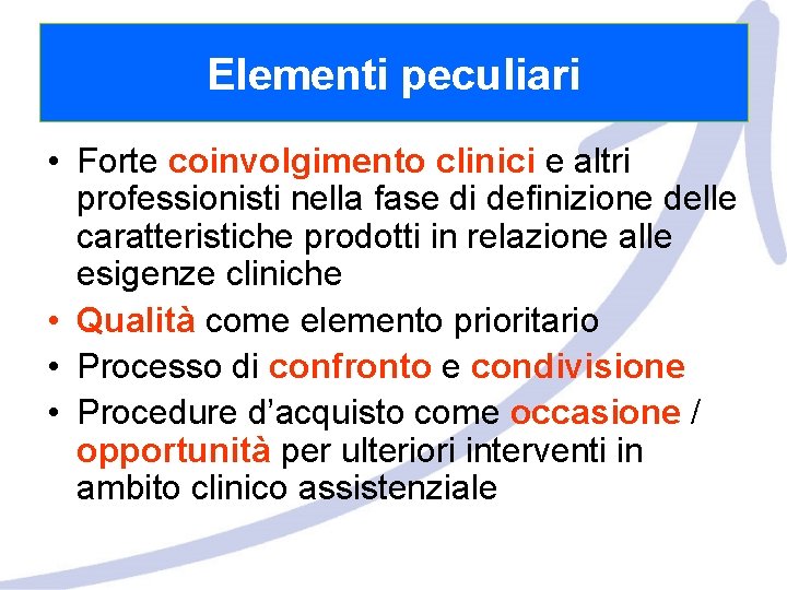 Elementi peculiari • Forte coinvolgimento clinici e altri professionisti nella fase di definizione delle