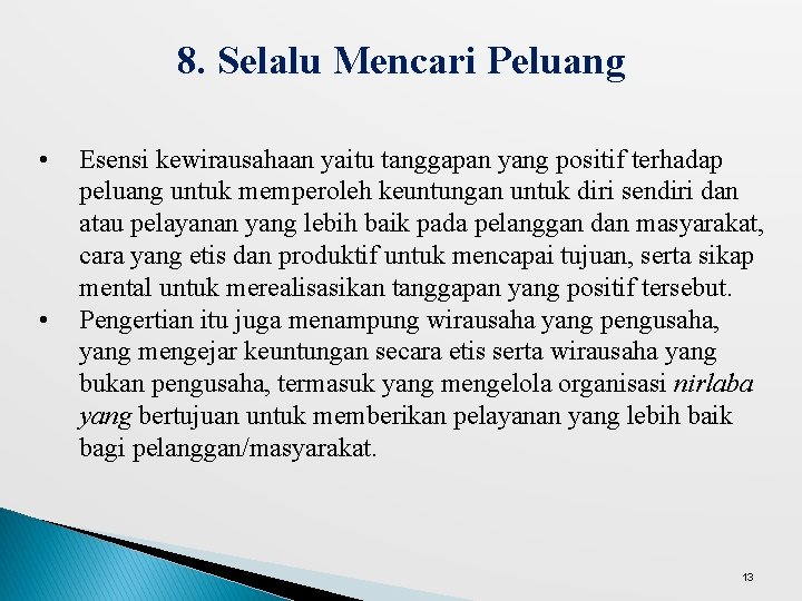 8. Selalu Mencari Peluang • • Esensi kewirausahaan yaitu tanggapan yang positif terhadap peluang