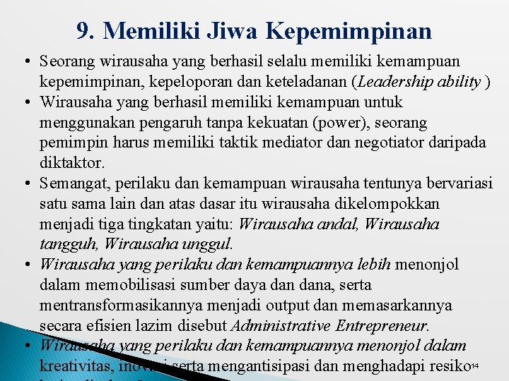 9. Memiliki Jiwa Kepemimpinan • Seorang wirausaha yang berhasil selalu memiliki kemampuan kepemimpinan, kepeloporan