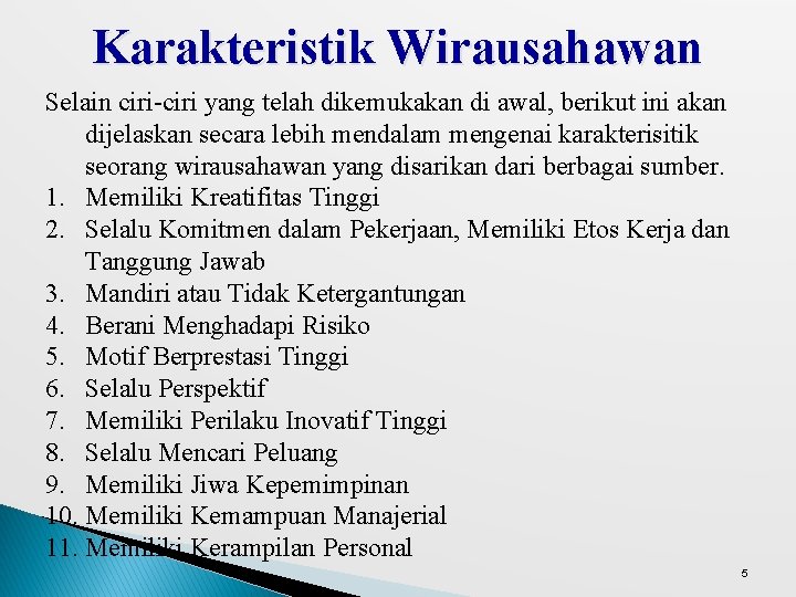 Karakteristik Wirausahawan Selain ciri-ciri yang telah dikemukakan di awal, berikut ini akan dijelaskan secara