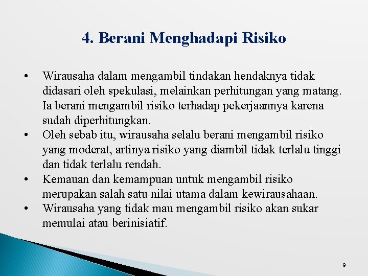 4. Berani Menghadapi Risiko • • Wirausaha dalam mengambil tindakan hendaknya tidak didasari oleh